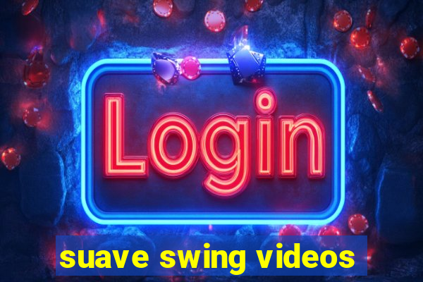 suave swing videos